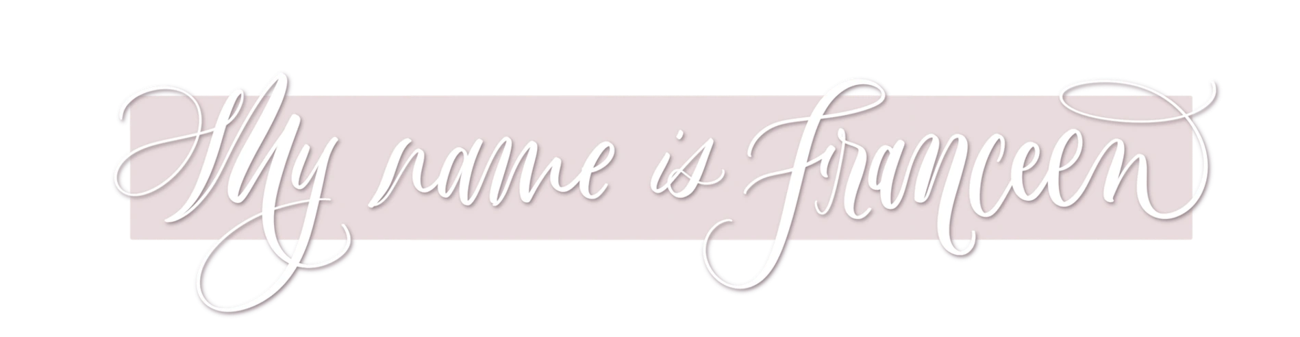 My Name is Franceen